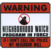Warning Neighborhood Watch Program in Force If I Don't Call the Police My Neighbor Will